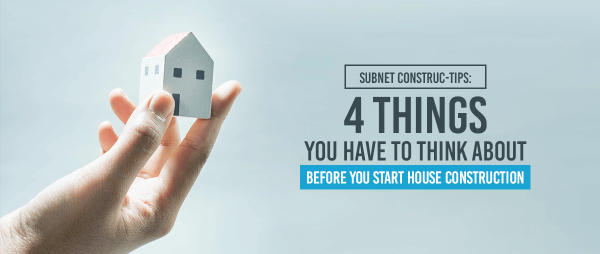 4 things to think about before house construction